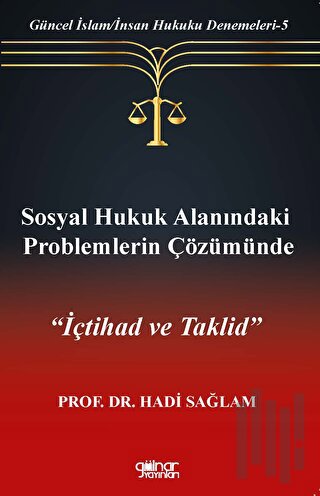 Sosyal Hukuk Alanındaki Problemlerin Çözümünde "İçtihad ve Taklid”