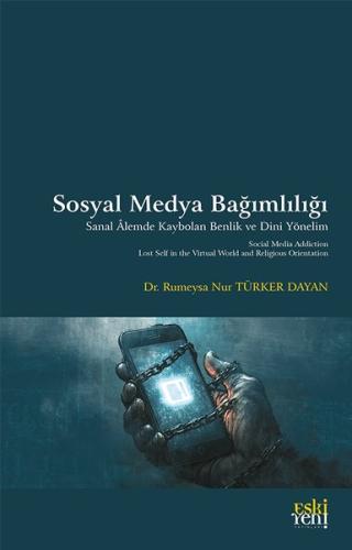 Sosyal Medya Bağımlılığı - Sanal Alemde Kaybolan Benlik ve Dini Yönelim