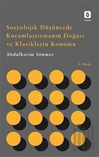 Sosyolojik Düşüncede Kuramlaştırmanın Doğası ve Klasiklerin Konumu