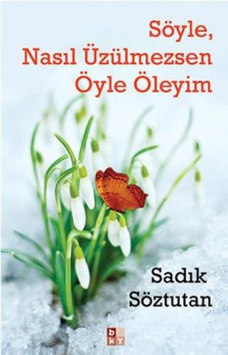 Söyle Nasıl Üzülmezsen Öyle Öleyim