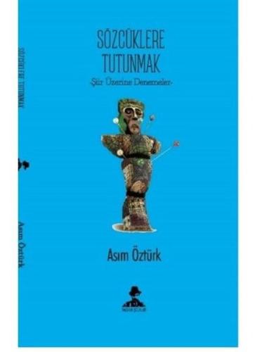 Sözcüklere Tutunmak - Şiir Üzerine Denemeler