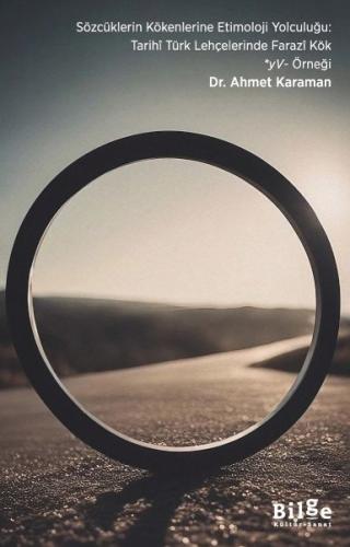 Sözcüklerin Kökenlerine Etimoloji Yolculuğu: Tarihî Türk Lehçelerinde Farazî Kök *Yv- Örneği