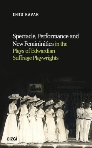Spectacle Performance and New Femininities in the Plays of Edwardian Suffrage Playwrights