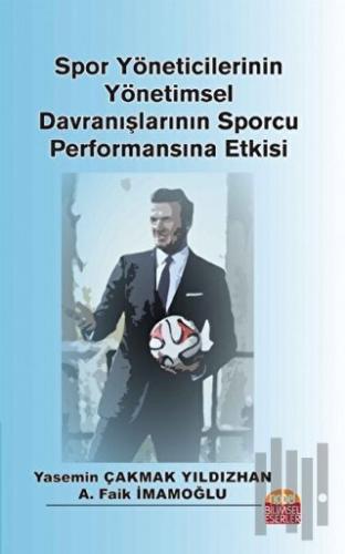 Spor Yöneticilerinin Yönetimsel Davranışlarının Sporcu Performansına Etkisi