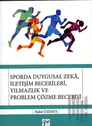 Sporda Duygusal Zeka, İletişim Becerileri, Yılmazlık ve Problem Çözme Becerisi