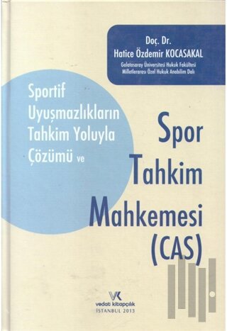 Sportif Uyuşmazlıkların Tahkim Yoluyla Çözümü Ve Spor Tahkim Mahkemesi (Cas)