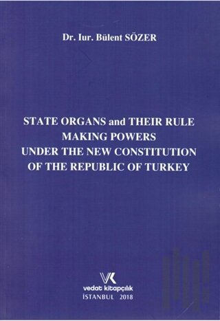 State Organs and Their Rule Making Powers Under The New Constitution of The Repuclic of Turkey