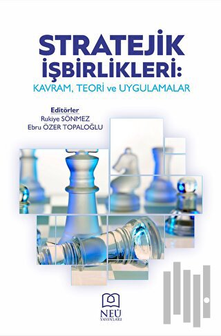 Stratejik İşbirlikleri: Kavram, Teori ve Uygulamalar