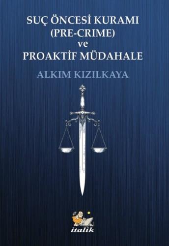 Suç Öncesi Kuramı (Pre - Crime) ve Proaktif Müdahale