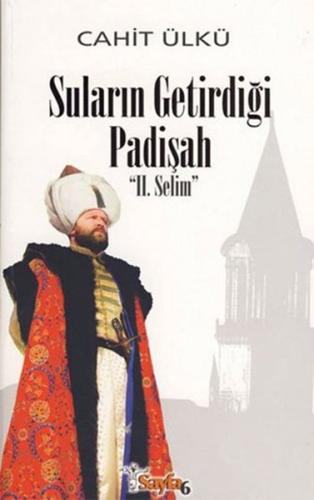 Suların Getirdiği Padişah 2. Selim (Ciltli)
