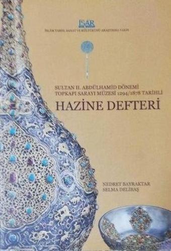 Sultan 2. Abdülhamid Dönemi Topkapı Sarayı Müzesi 1294/1878 Tarihli Hazine Defteri