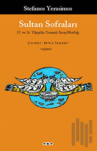 Sultan Sofraları 15. ve 16. Yüzyılda Osmanlı Saray Mutfağı