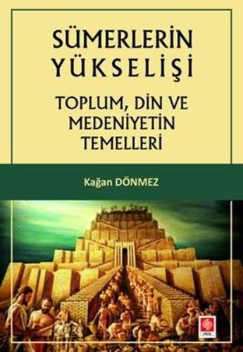 Sümerlerin Yükselişi - Toplum Din ve Medeniyetin Temelleri