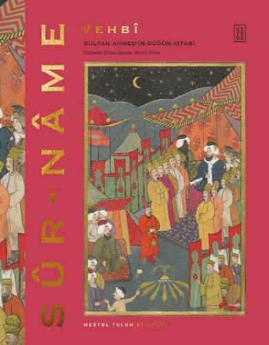 Sur - name: Sultan Ahmed'in Düğün Kitabı (Ciltli)