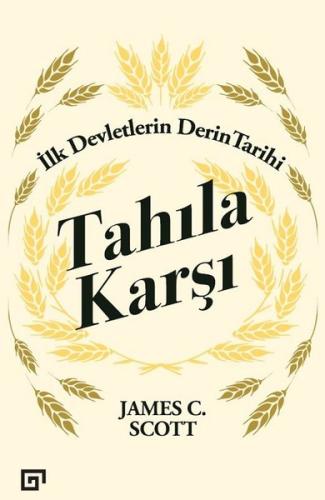 Tahıla Karşı - İlk Devletlerin Derin Tarihi | Kitap Ambarı