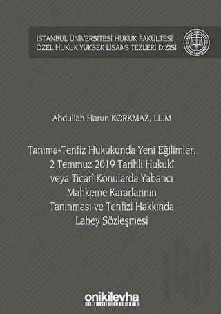 Tanıma-Tenfiz Hukukunda Yeni Eğilimler: 2 Temmuz 2019 Tarihli Hukuki veya Ticari Konularda Yabancı Mahkeme Kararlarının Tanınması ve Tenfizi Hakkında Lahey Sözleşmesi (Ciltli)