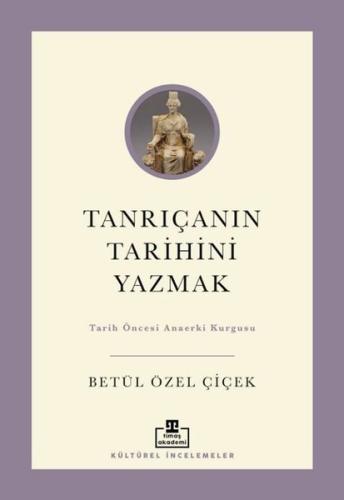 Tanrıçanın Tarihini Yazmak: Tarih Öncesi Anaerki Kurgusu | Kitap Ambar