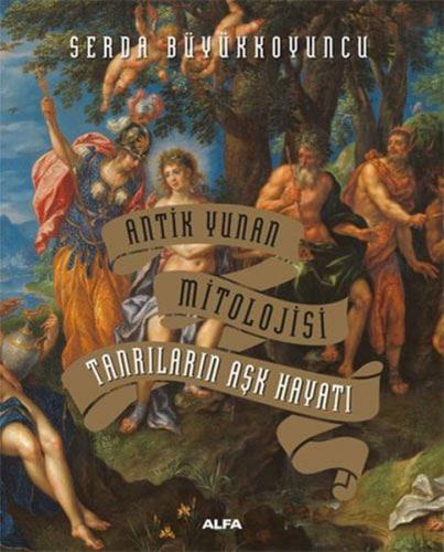 Tanrıların Aşk Hayatı - Antik Yunan Mitolojisi (Ciltli)