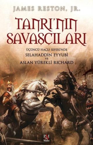 Tanrı&#039;nın Savaşçıları - Üçüncü Haçlı Seferi&#039;nde Selahaddin Eyyubi ve Aslan Yürekli Richard