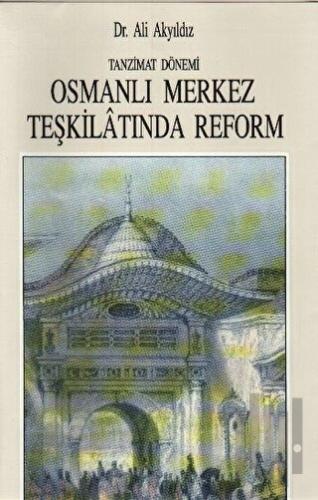 Tanzimat Dönemi Osmanlı Merkez Teşkilatında Reform (1836-1856)