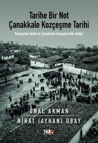 Tarihe Bir Not: Çanakkale Kozçeşme Tarihi - Kozçeşme Tarihi ve Çanakkale Savaşına Dair Anılar