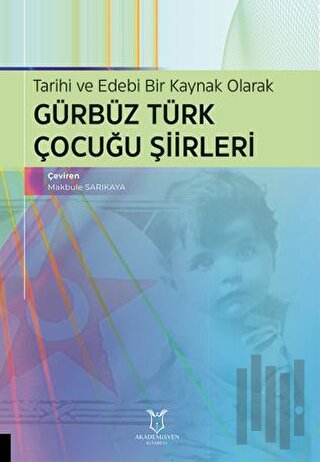 Tarihi ve Edebi Bir Kaynak Olarak Gürbüz Türk Çocuğu Şiirleri