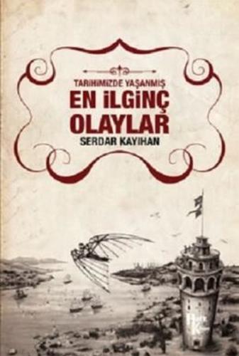Tarihimizde Yaşanmış En İlginç Olaylar