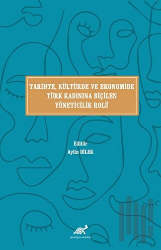 Tari̇hte, Kültürde ve Ekonomi̇de Türk Kadınına Bi̇çi̇len Yöneti̇ci̇li̇k Rolü