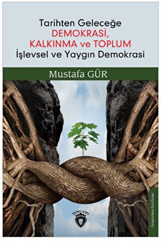 Tarihten Geleceğe Demokrasi Kalkınma ve Toplum İşlevsel ve Yaygın Demokrasi