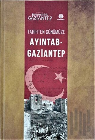 Tarihten Günümüze Ayıntab - Gaziantep (Ciltli)