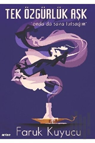 Tek Özgürlük Aşk | Kitap Ambarı