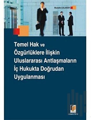 Temel Hak ve Özgürlüklere İlişkin Uluslararası Antlaşmaların İç Hukukta Doğrudan Uygulanması
