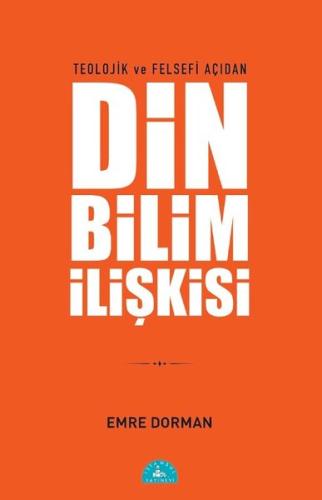 Teolojik ve Felsefi Açıdan Din ve Bilim İlişkisi