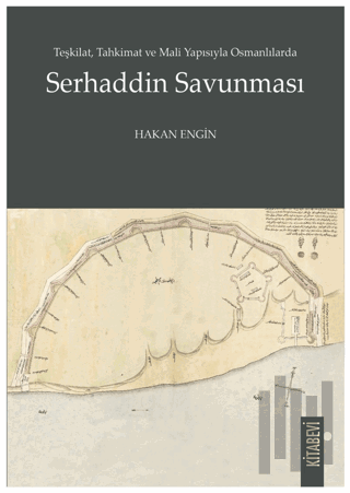 Teşkilat, Tahkimat ve Mali Yapısıyla Osmanlılarda Serhaddin Savunması
