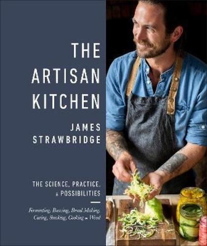 The Artisan Kitchen : The science practice and possibilities (Ciltli)