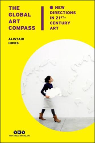 The Global Art Compass - New Directions In 21 st. Century Art (Ciltli)