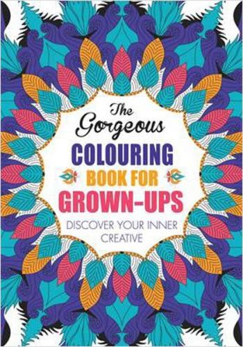 The Gorgeous Colouring Book for Grown-Ups: Discover Your Inner Creative