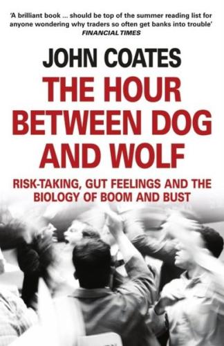The Hour Between Dog and Wolf: Risk-Taking Gut Feelings and the Biology of Boom and Bust