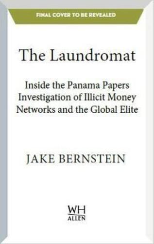 The Laundromat: Inside the Panama Papers Investigation of Illicit Money Networks and the Global Elit