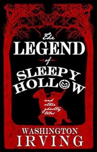 The Legend of Sleepy Hollow and Other Ghostly Tales : Annotated Editio