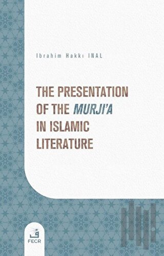 The Presentation of the Murji'a in Islamic Literature