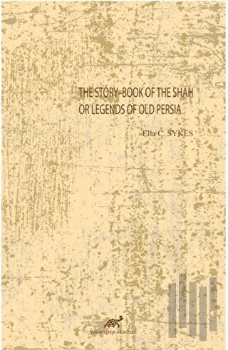 The Story-Book Of The Shah Or Legends Of Old Persia
