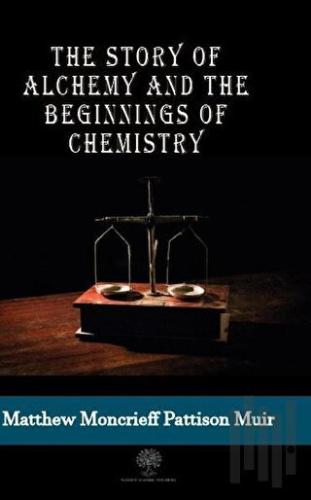 The Story Of Alchemy And The Beginnings Of Chemistry