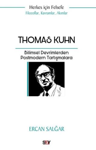 Thomas Kuhn: Bilimsel Devrimlerden Postmodern Tartışmalara - Herkes İçin Felsefe - Filozoflar, Kavramlar, Akımlar
