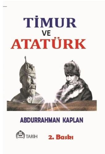 Timur ve Atatürk - Benzerlikleriyle İki Büyük Türk Hakanı