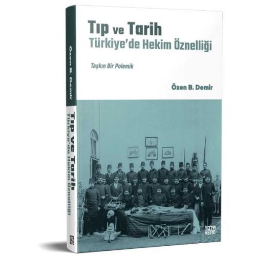 Tıp ve Tarih: Türkiye’de Hekim Öznelliği (Ciltli) | Kitap Ambarı