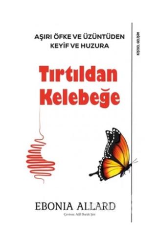 Tırtıldan Kelebeğe-Aşırı Öfke ve Üzüntüden Keyif ve Huzura