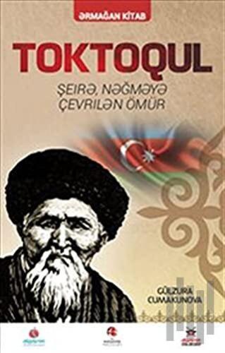 Toktogul : Şiirlerle Örülen Nağmelere Dökülen Ömür (Azerice)