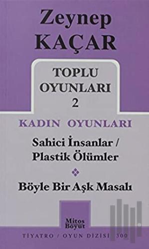 Toplu Oyunları 2 - Kadın Oyunları / Sahici İnsanlar - Plastik Ölümler - Böyle Bir Aşk Masalı
