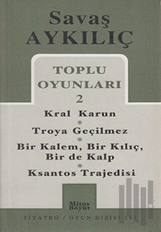 Toplu Oyunları 2 - Kral Karun / Troya Geçilmez / Bir Kalem, Bir Kılıç, Bir de Kalp / Ksantos Trajedisi